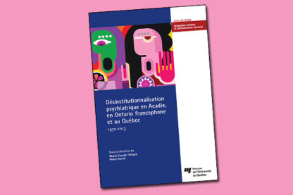 Désinstitutionnalisation psychiatrique en Acadie, en Ontario francophone et au Québec - 1930-2013