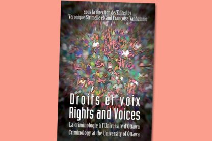 Droits et voix - Rights and Voices: La criminologie a l'Universite d'Ottawa - Criminology at the University of Ottawa