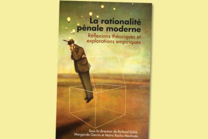 La rationalité pénale moderne : Réflexions théoriques et explorations empiriques