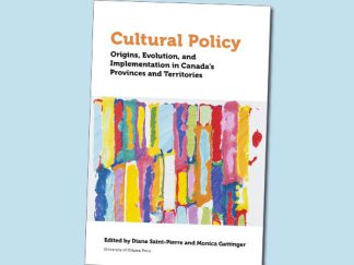 Cultural Policy: Origins, Evolution, and Implementation in Canada's Provinces and Territories