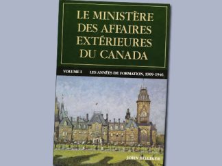 Le ministère des Affaires extérieures du Canada : Volume I : Les années de formation, 1909–1946