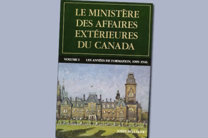 Le ministère des Affaires extérieures du Canada : Volume I : Les années de formation, 1909–1946