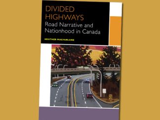 Divided Highways: Road Narrative and Nationhood in Canada