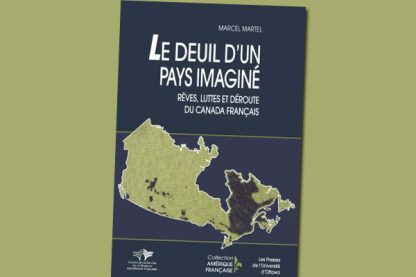 Le Deuil d'un pays imaginé : rêves, luttes et déroute du Canada français