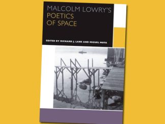 Malcolm Lowry's Poetics of Space